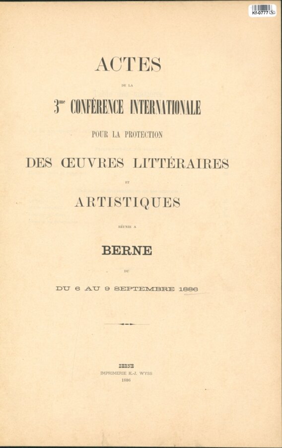 ACTES DE LA 3me CONFÉRENCE INTERNATIONALE POUR LA PROTECTION DES  CEUVRES LITTÉRAIES ET ARTISTIQUES RÉUNIE A BERNE DU 6 AU 9 SEPTEMBRE 1886