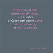 A selection of fine instrumental pieces by a number of Czech composers active at the beginning of the 21st century