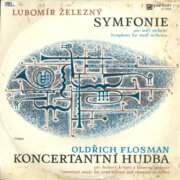 Lubomír Železný - Symfonie, Oldřich Flosman - Koncertantní hudba