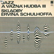 Jazz a vážná hudba III - Skladby Ervína Schulhoffa