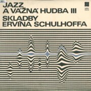Jazz a vážná hudba III - Skladby Ervína Schulhoffa