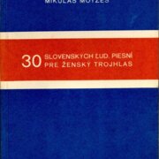 30 slovenských lud. piesní pre ženský trojhlas