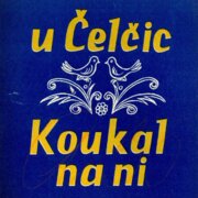 U čelčic, Koukal na ni