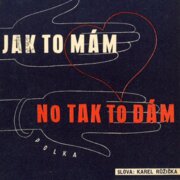 Jak to mám, no tak to dám